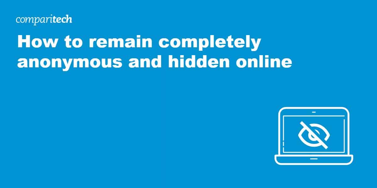 how to remain anonymous and hidden online