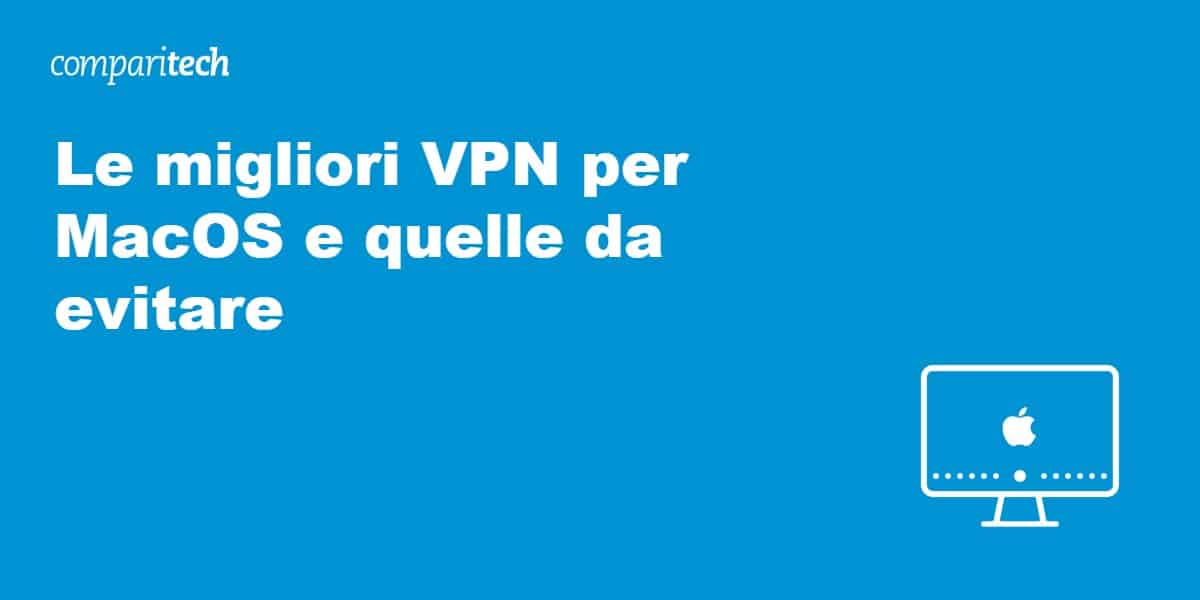 Le migliori VPN per MacOS e quelle da evitare