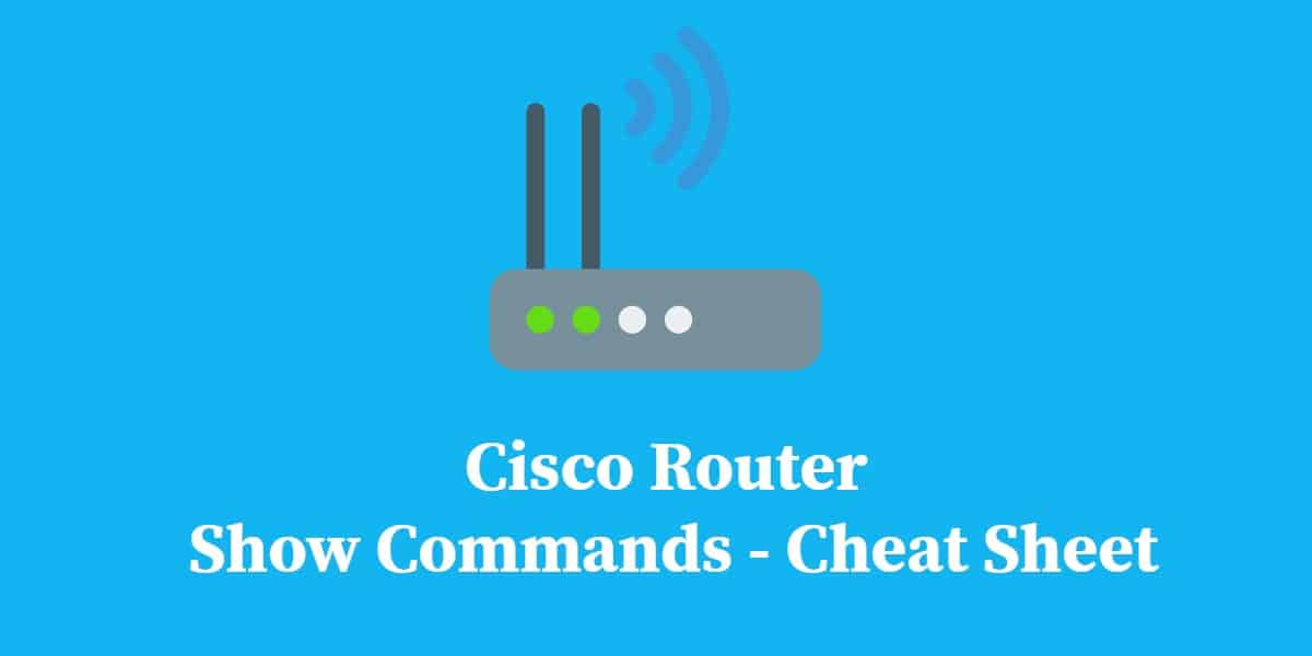 Cisco Router Show Commands Cheat Sheet