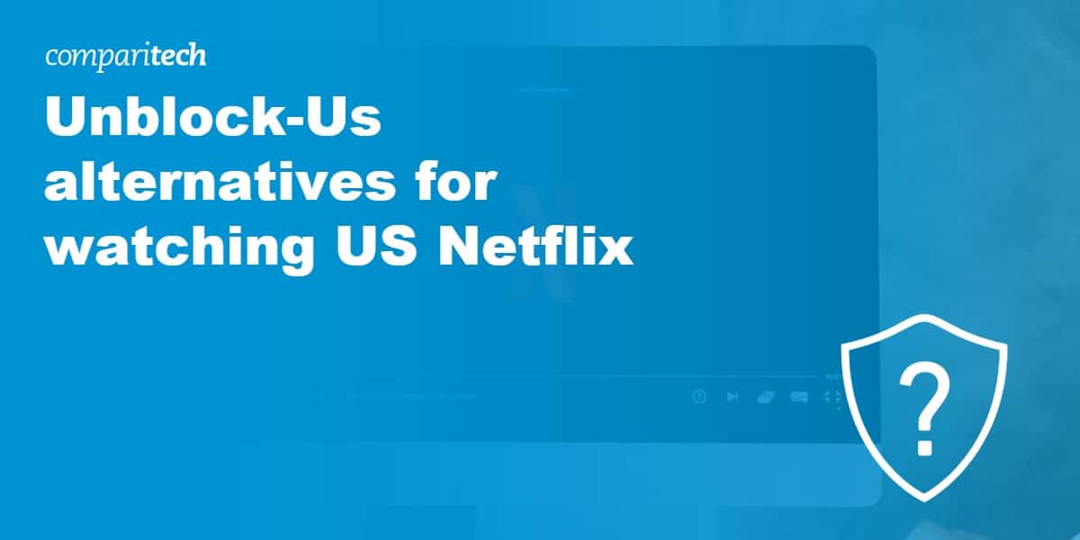 Unblock-Us alternatives for watching US Netflix