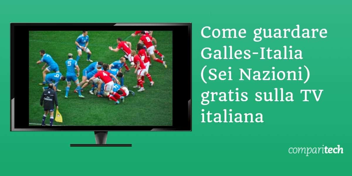 Come guardare Galles-Italia Sei Nazioni gratis sulla TV italiana