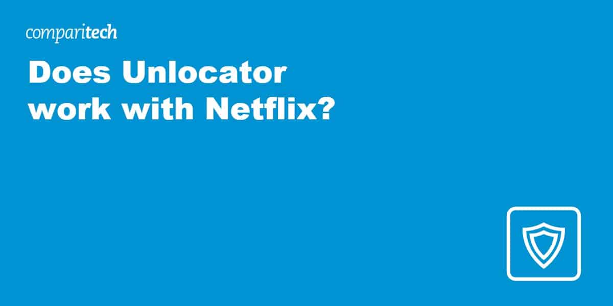 Does Unlocator work with Netflix