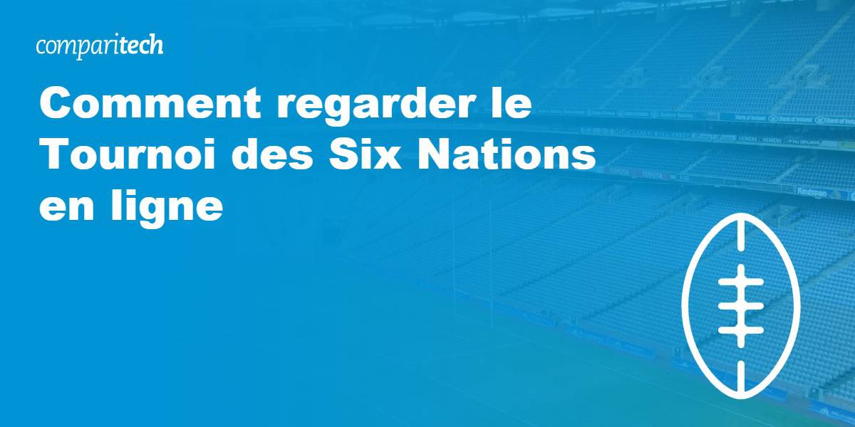 Comment regarder le Tournoi des Six Nations