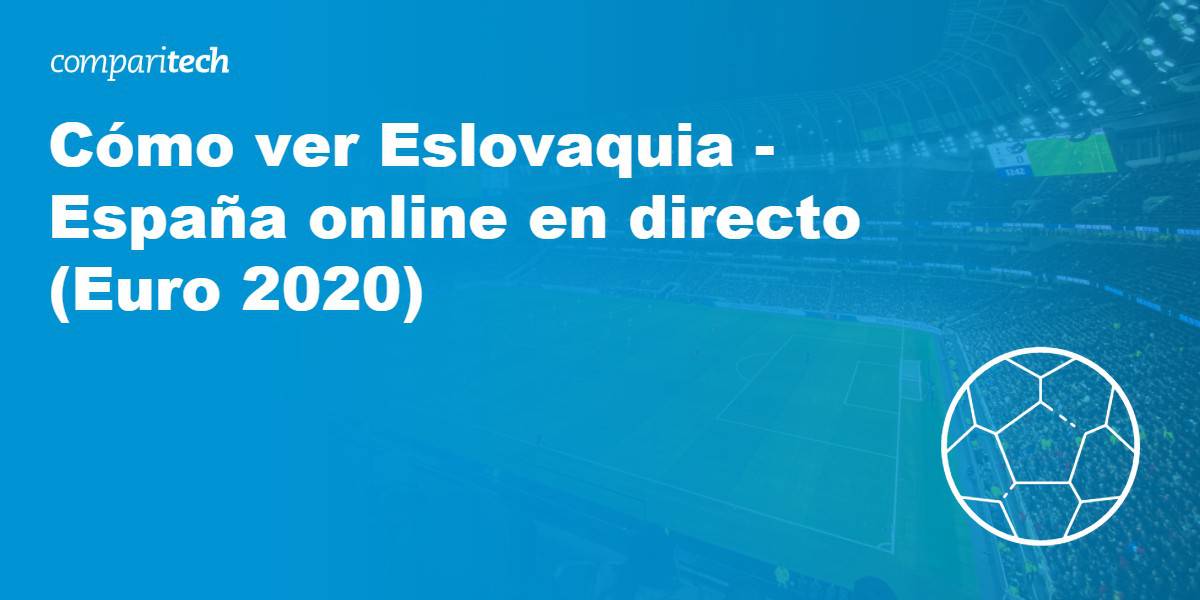 Cómo ver Eslovaquia - España online