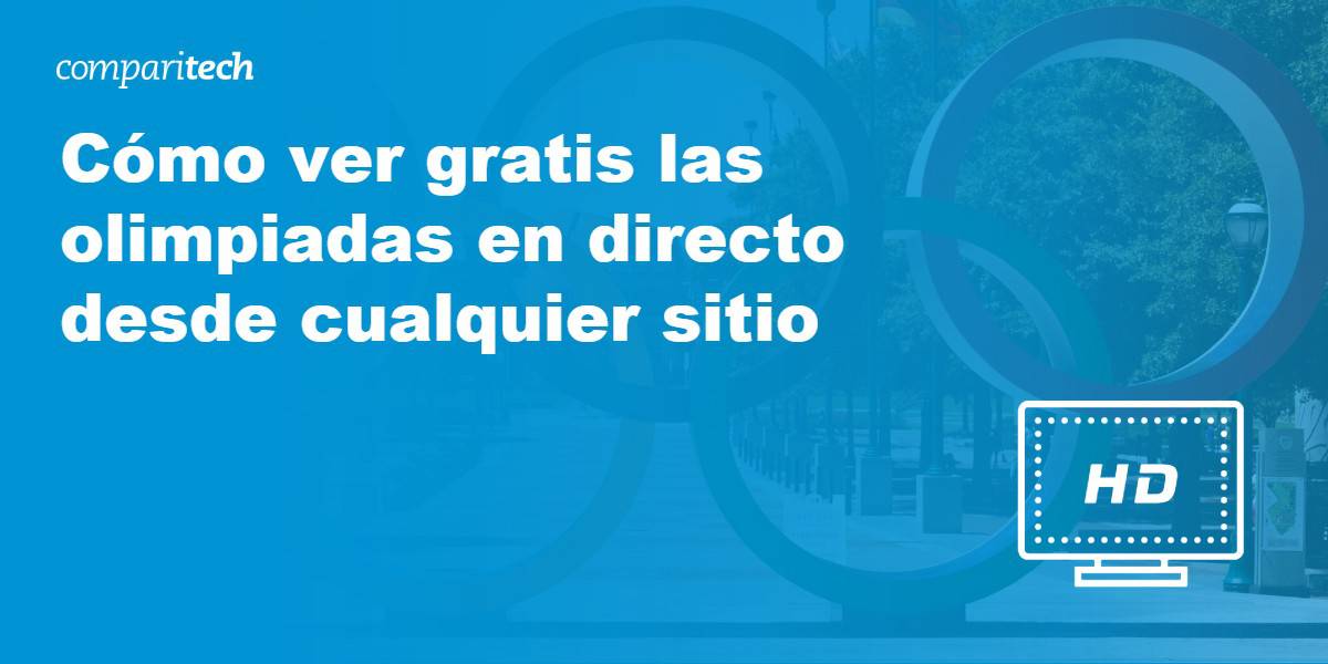 Cómo ver gratis las olimpiadas en directo desde cualquier sitio