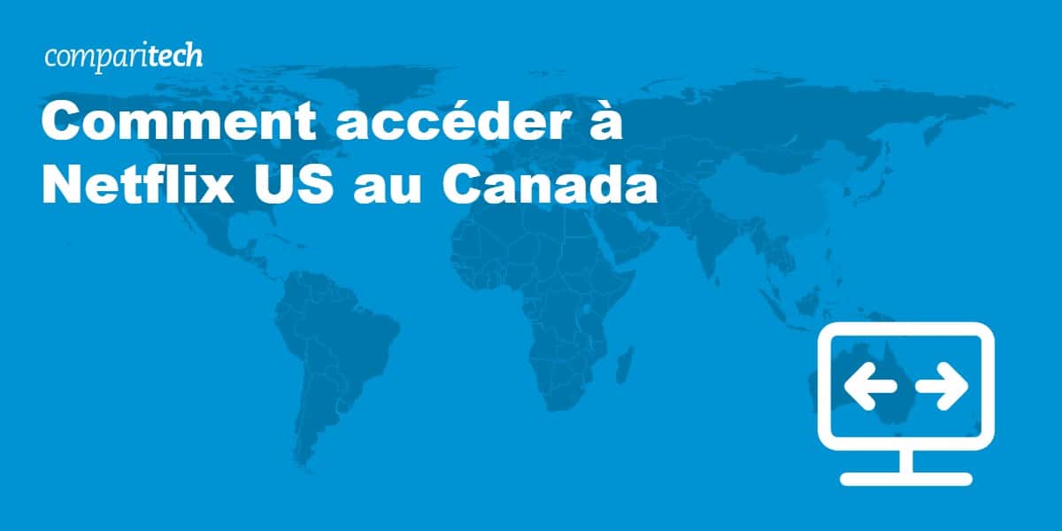 Comment accéder à Netflix US au Canada