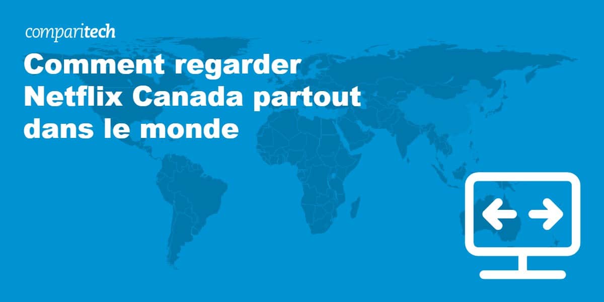 Comment regarder Netflix Canada partout dans le monde