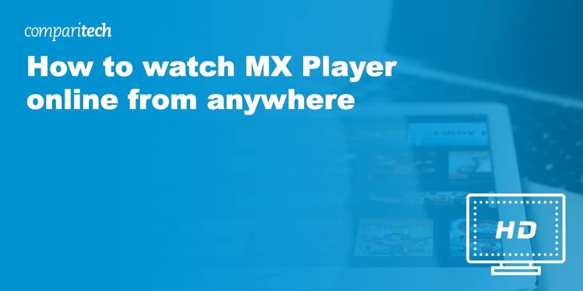 How to watch MX Player online from anywhere