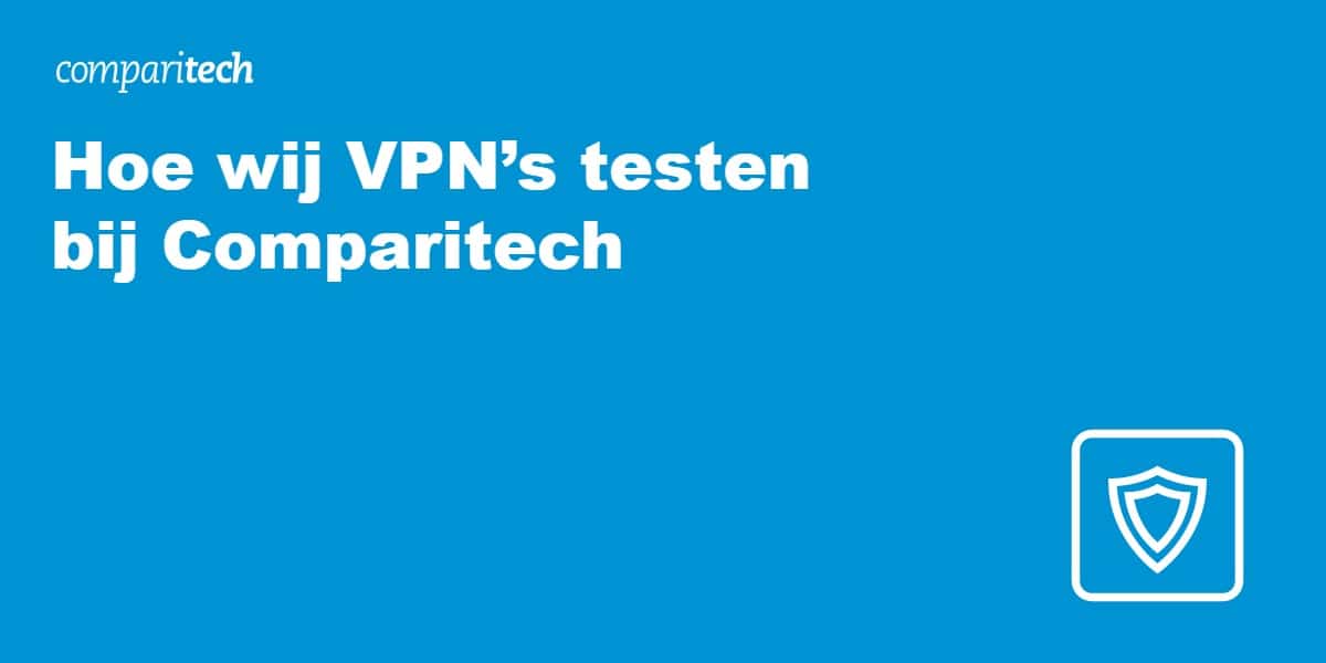 Hoe wij VPN’s testen bij Comparitech