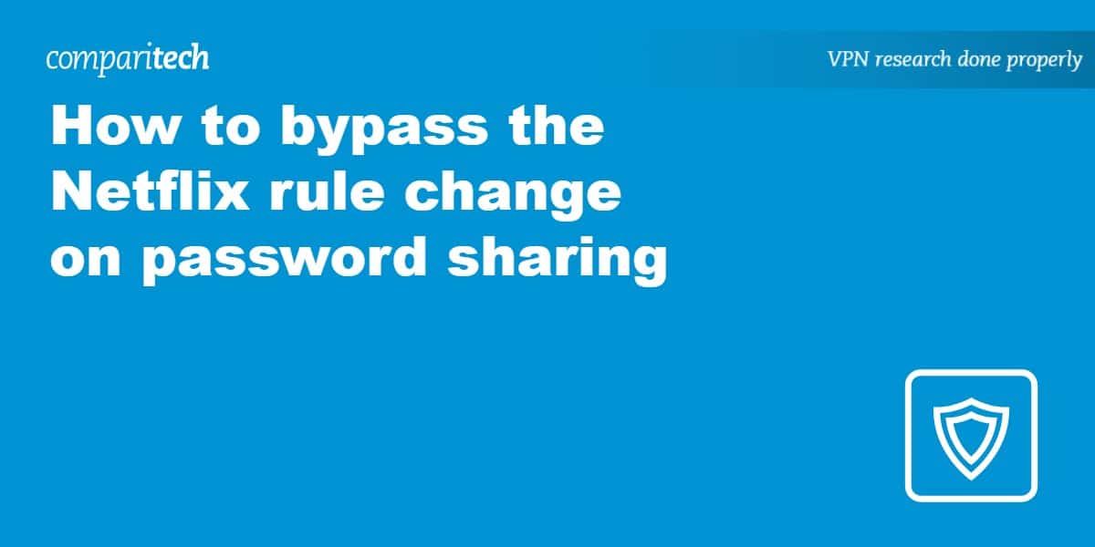 How to bypass Netflix rule change on password sharing